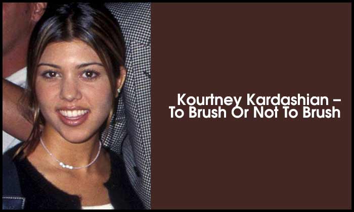 Kourtney Kardashian – To Brush Or Not To Brush?