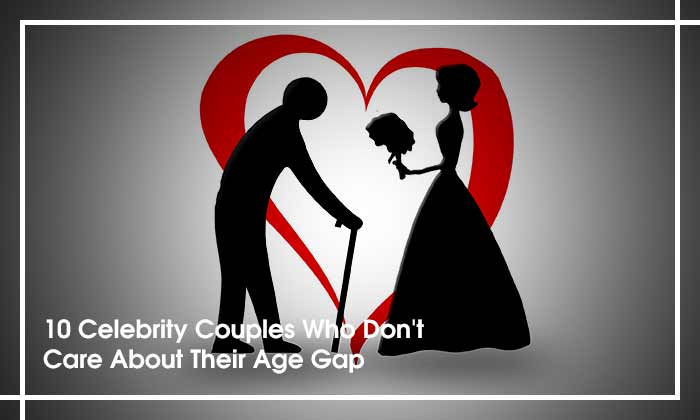 10 Celebrity Couples Who Don't Care About Their Age Gap