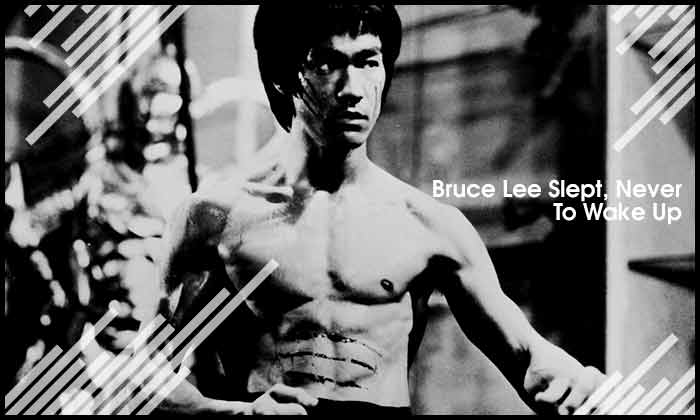 Bruce Lee Slept, Never To Wake Up